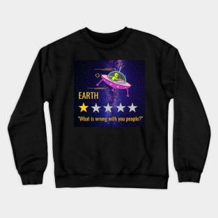 Earth What is wrong with you people? Alien Crewneck Sweatshirt